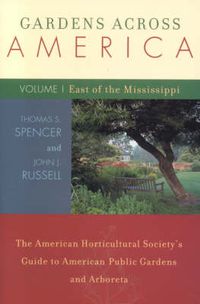 Cover image for Gardens Across America, East of the Mississippi: The American Horticulatural Society's Guide to American Public Gardens and Arboreta