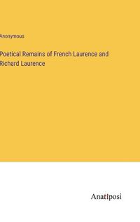 Cover image for Poetical Remains of French Laurence and Richard Laurence