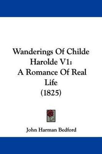 Cover image for Wanderings of Childe Harolde V1: A Romance of Real Life (1825)