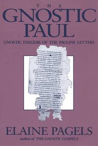 Cover image for The Gnostic Paul: Gnostic Exegesis of the Pauline Letters