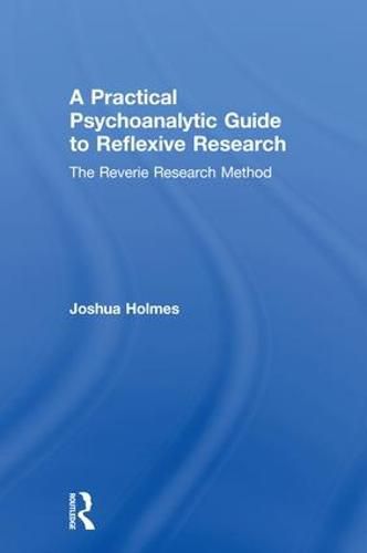 Cover image for A Practical Psychoanalytic Guide to Reflexive Research: The Reverie Research Method