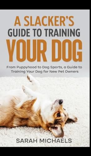 Cover image for A Slacker's Guide to Training Your Dog