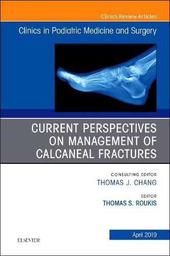 Cover image for Current Perspectives on Management of Calcaneal Fractures, An Issue of Clinics in Podiatric Medicine and Surgery