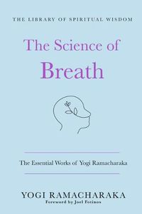Cover image for The Science of Breath: The Essential Works of Yogi Ramacharaka: (The Library of Spiritual Wisdom)