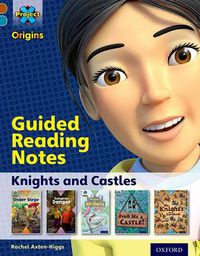 Cover image for Project X Origins: Brown Book Band, Oxford Level 9: Knights and Castles: Guided reading notes