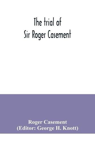 The trial of Sir Roger Casement