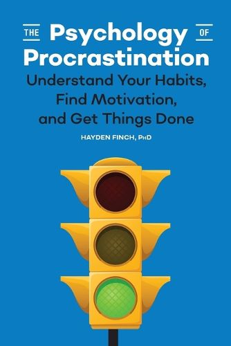 Cover image for The Psychology of Procrastination: Understand Your Habits, Find Motivation, and Get Things Done