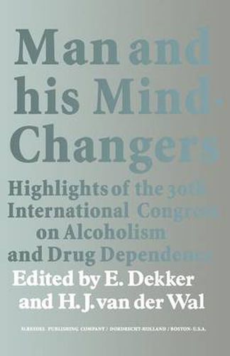 Cover image for Man and His Mind-Changers: Highlights of the 30th International Congress on Alcoholism and Drug Dependence, Amsterdam, September 4-9, 1972