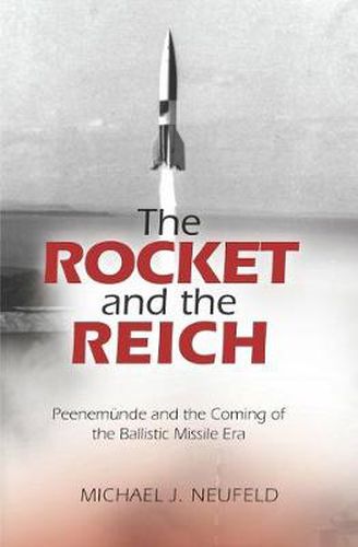 Cover image for The Rocket and the Reich: Peenemunde and the Coming of the Ballistic Missile Era