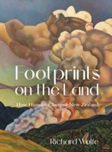 Cover image for Footprints on the Land: How Humans Changed New Zealand