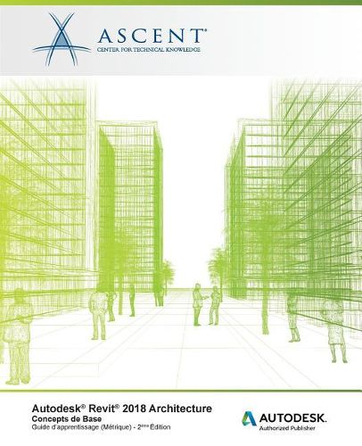 Autodesk Revit 2018 Architecture: Concepts de base (Metrique): Autodesk Authorized Publisher