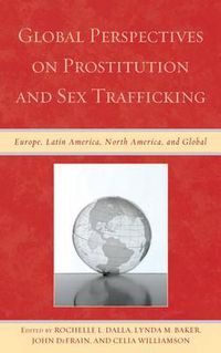 Cover image for Global Perspectives on Prostitution and Sex Trafficking: Europe, Latin America, North America, and Global