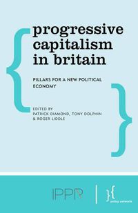 Cover image for Progressive Capitalism in Britain: Pillars for a New Political Economy