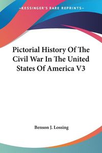 Cover image for Pictorial History Of The Civil War In The United States Of America V3