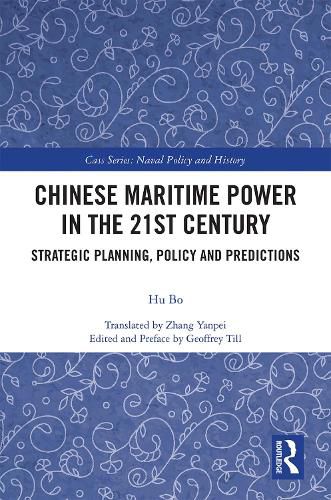 Cover image for Chinese Maritime Power in the 21st Century: Strategic Planning, Policy and Predictions