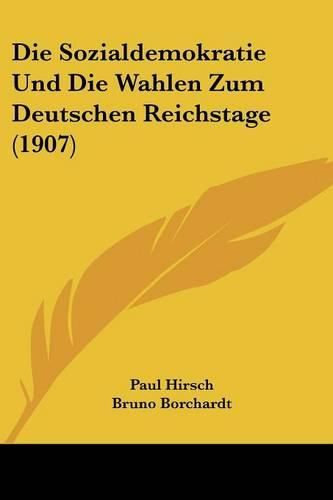 Cover image for Die Sozialdemokratie Und Die Wahlen Zum Deutschen Reichstage (1907)