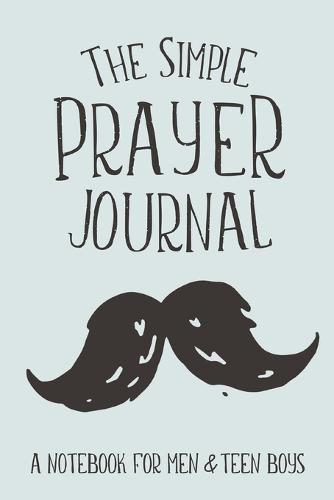 Cover image for The Simple Prayer Journal: A Notebook for Men & Teen Boys