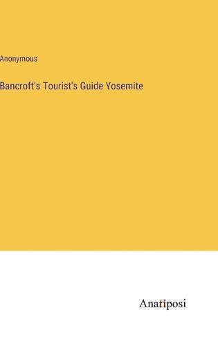 Cover image for Bancroft's Tourist's Guide Yosemite