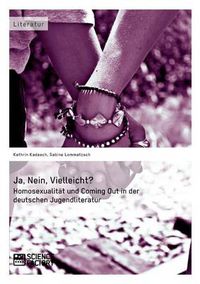 Cover image for Ja, Nein, Vielleicht? - Homosexualitat und Coming Out in der deutschen Jugendliteratur