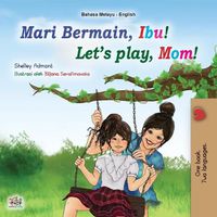 Cover image for Let's play, Mom! (Malay English Bilingual Book for Kids)