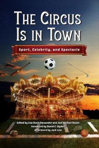 Cover image for The Circus Is in Town: Sport, Celebrity, and Spectacle