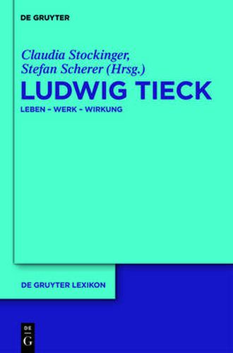 Ludwig Tieck: Leben - Werk - Wirkung