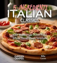 Cover image for Italian Classics, 5 Ingredients or Less Cookbook