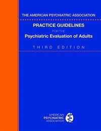 Cover image for The American Psychiatric Association Practice Guidelines for the Psychiatric Evaluation of Adults