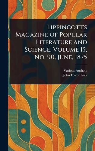 Cover image for Lippincott's Magazine of Popular Literature and Science, Volume 15, No. 90, June, 1875