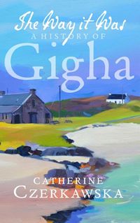 Cover image for The Way it Was: A History of Gigha