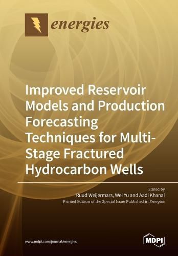 Cover image for Improved Reservoir Models and Production Forecasting Techniques for Multi-Stage Fractured Hydrocarbon Wells