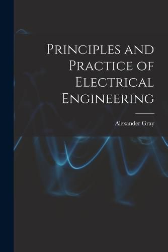 Cover image for Principles and Practice of Electrical Engineering