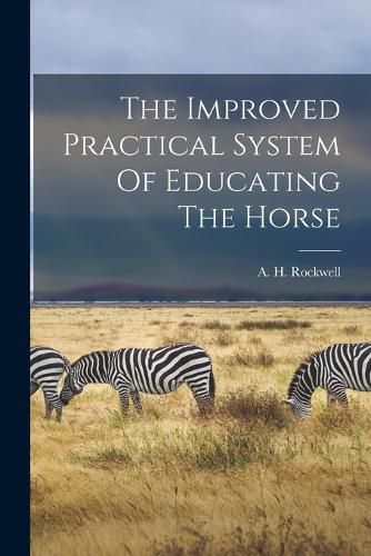 Cover image for The Improved Practical System Of Educating The Horse