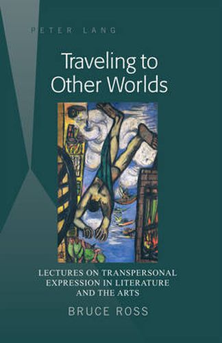 Cover image for Traveling to Other Worlds: Lectures on Transpersonal Expression in Literature and the Arts