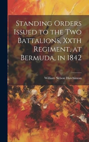 Cover image for Standing Orders Issued to the Two Battalions, Xxth Regiment, at Bermuda, in 1842