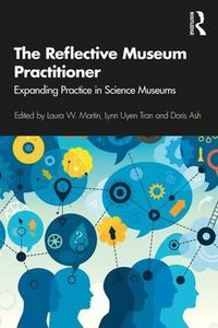 Cover image for The Reflective Museum Practitioner: Expanding Practice in Science Museums