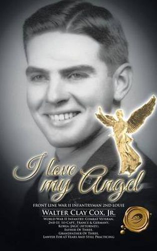 Cover image for I Love My Angel: Front Line War II Infantryman 2nd Louie