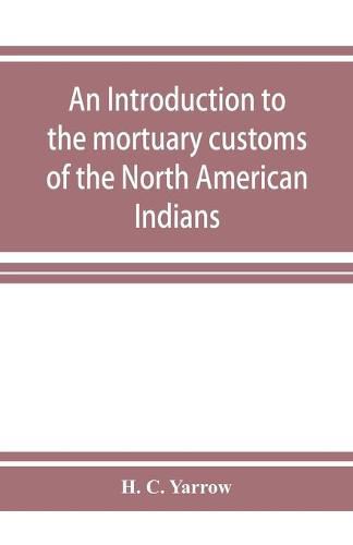 Cover image for An introduction to the mortuary customs of the North American Indians