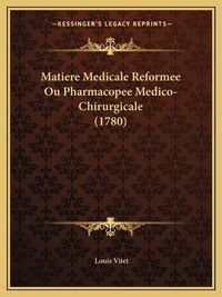 Cover image for Matiere Medicale Reformee Ou Pharmacopee Medico-Chirurgicale (1780)