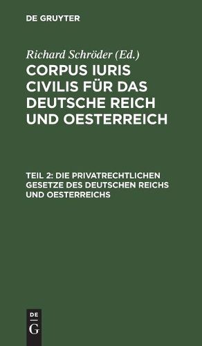 Die Privatrechtlichen Gesetze Des Deutschen Reichs Und Oesterreichs: Mit Ausfuhrlichem Sachregister