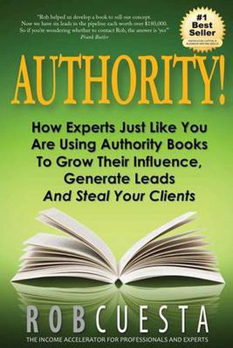 Cover image for Authority!: How Experts Just Like You Are Using Authority Books To Grow Their Influence, Raise Their Fees And Steal Your Clients!