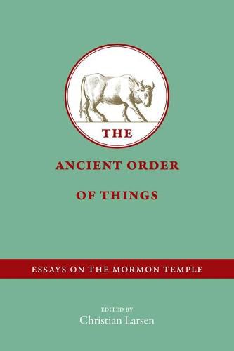 Cover image for The Ancient Order of Things: Essays on the Mormon Temple