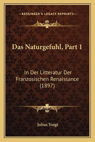 Cover image for Das Naturgefuhl, Part 1: In Der Litteratur Der Franzosischen Renaissance (1897)
