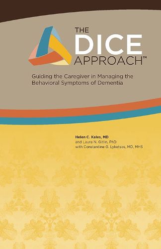 Cover image for The Dice Approach: Guiding the Caregiver in Managing the Behavioral Symptoms of Dementia