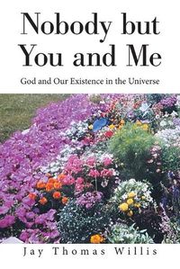 Cover image for Nobody but You and Me: God and Our Existence in the Universe