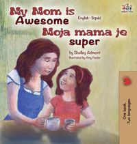 Cover image for My Mom is Awesome (English Serbian children's book): Serbian book for kids