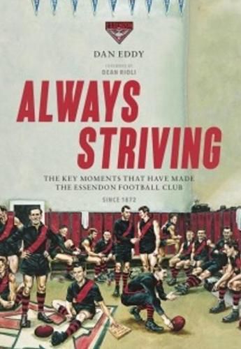 Always Striving: Always Striving is not a blow-by-blow account of the history of the Essendon Football Club. Instead, this book highlights the key moments, people and events that have helped to define it through more than 140 years of existence.