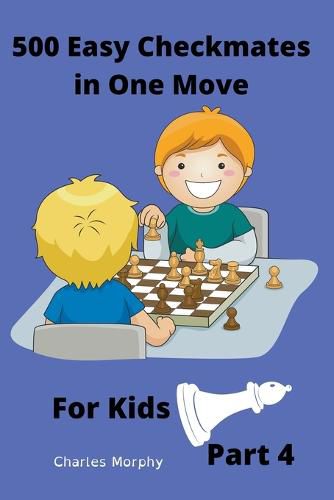 Cover image for 500 Easy Checkmates in One Move for Kids, Part 4