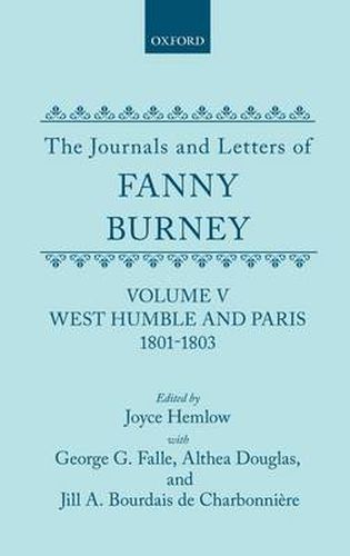 Cover image for The Journals and Letters of Fanny Burney (Madame d'Arblay): Volume V: West Humble and Paris, 1801-1803: Letters 423-549