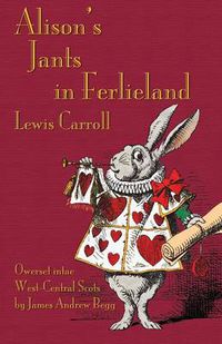 Cover image for Alison's Jants in Ferlieland: Alice's Adventures in Wonderland in West-Central Scots (Ayrshire)